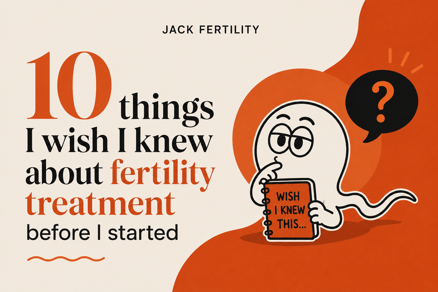 10 things I wish I knew about fertility treatment before I started.